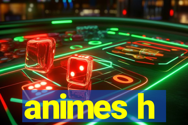 animes h